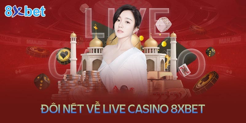 Đôi nét về sảnh Live Casino tại nhà cái 8XBet