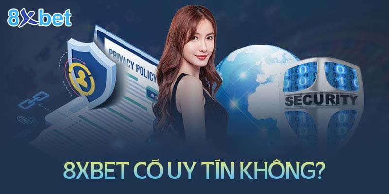 Vậy nhà cái 8xbet có uy tín thật hay không?