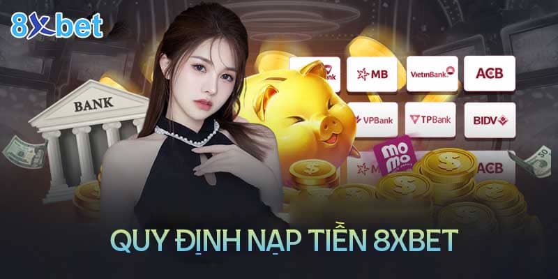 Quy định cơ bản khi nạp tiền 8XBet