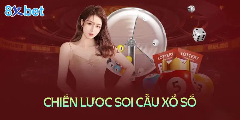 Chiến lược soi cầu xổ số siêu chuẩn từ cao thủ