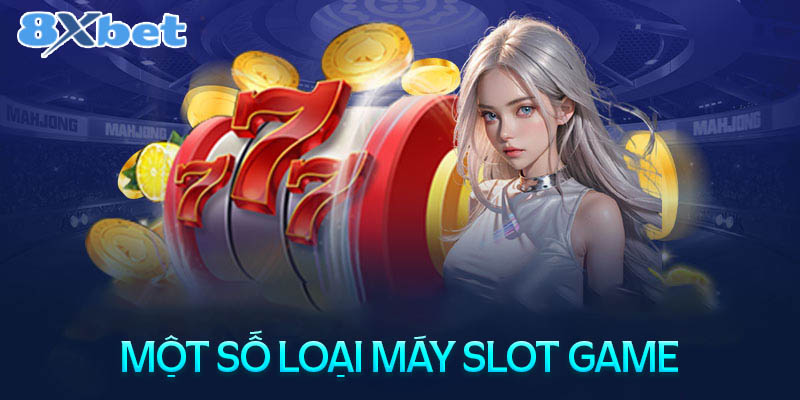 Một số loại máy Slot game phổ biến